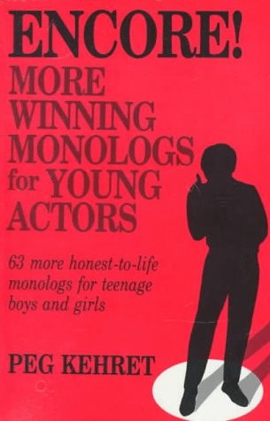 Encore!: More Winning Monologs for Young Actors: 63 More Honest-To-Life Monologs for Teenage Boys and Girls