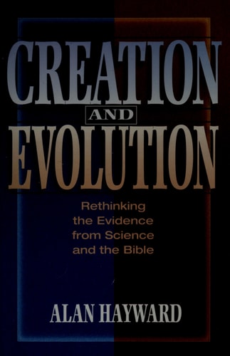 Creation and Evolution: Rethinking the Evidence from Science and the Bible