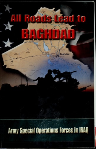 All Roads Lead to Baghdad: Army Special Operations Forces in Iraq