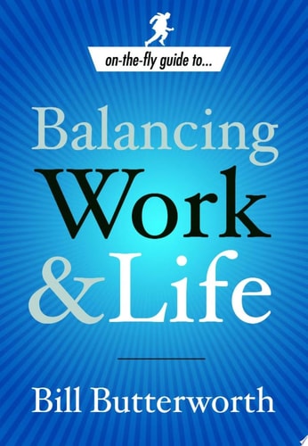 On-the-Fly Guide to . . . Balancing Work and Life