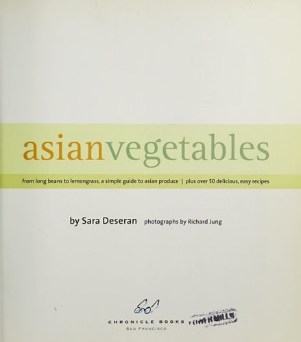 Asian Vegetables: From Long Beans to Lemongrass, A Simple Guide to Asian Produce Plus 50 Delicious, Easy Recipes
