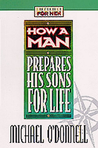 How a Man Prepares His Sons for Life (Lifeskills for Men)