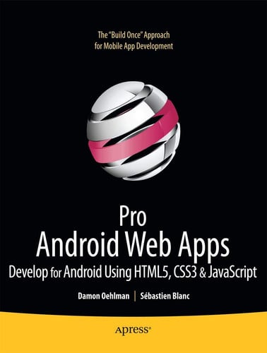 Pro Android Web Apps: Develop for Android using HTML5, CSS3 & JavaScript (Books for Professionals by Professionals)