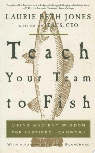 Teach Your Team to Fish: Using Ancient Wisdom for Inspired Teamwork
