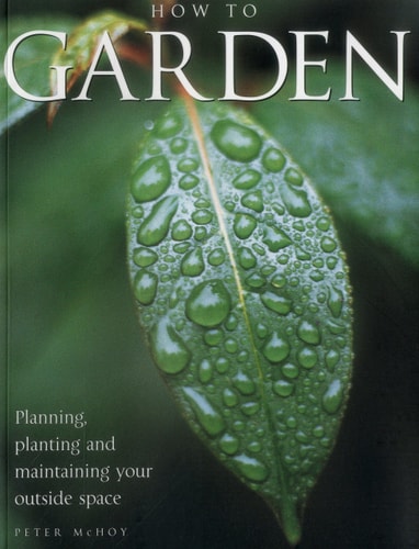 Gardening Success: A Comprehensive step-by-step guide to creating and maintaining the perfect garden