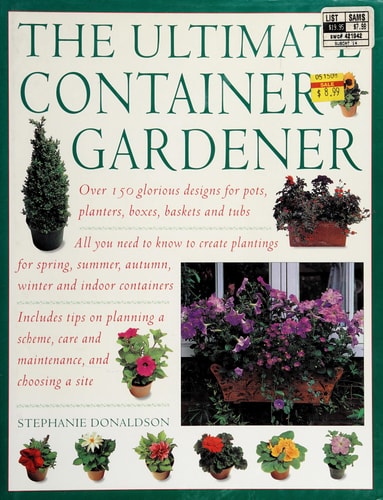 Practical Container Gardening: 150 Planting Ideas In 1400 Step-By-Step Photographs: Everything You Need To Know About Planning, Designing, Growing And ... Planters, Window Boxes And Hanging Baskets