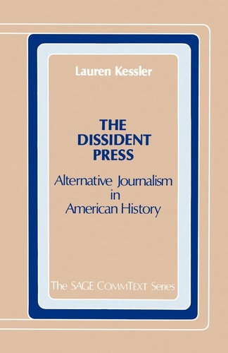 The Dissident Press: Alternative Journalism in American History (Commtext Series)