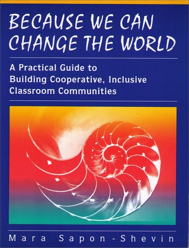 Because We Can Change the World: A Practical Guide To Building Cooperative, Inclusive Classroom Communities