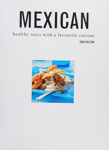 The Complete Book of Mexican Cooking: Explore The Authentic Taste Of Mexico In Over 150 Fabulous Recipes Shown Step By Step In More Than 750 Stunning Photographs