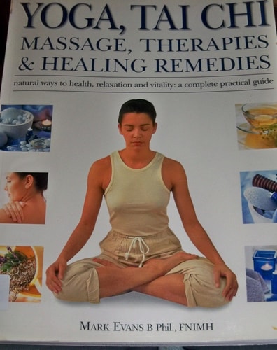Yoga, Tai Chi, Massage, Therapies & Healing Remedies: Natural Ways to Health, Relaxation and Vitality: A Complete Practical Guide