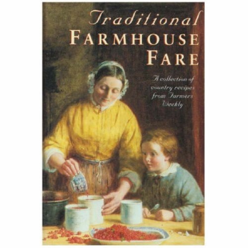Traditional Farmhouse Fare: A Collection of Country Recipes from "Farmer's Weekly"
