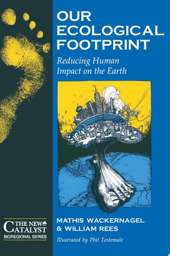 Our Ecological Footprint: Reducing Human Impact on the Earth (New Catalyst Bioregional Series) (Paperback)