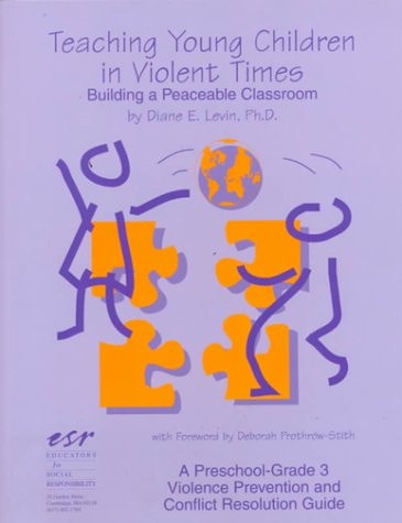 Teaching Young Children in Violent Times: Building a Peaceable Classroom