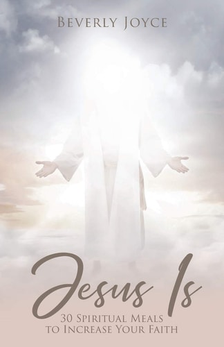 Jesus Is: 30 Spiritual Meals to Increase Your Faith
