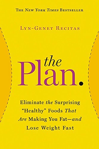 The Plan: Eliminate the Surprising "Healthy" Foods That Are Making You Fat--and Lose Weight Fast