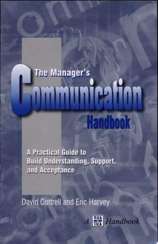 THE MANAGER'S COMMUNICATION HANDBOOK A Practical Guide to Build Understanding, Support, and Acceptance
