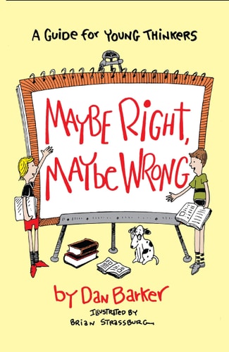 Maybe Right, Maybe Wrong: A Guide for Young Thinkers (Maybe Guides)