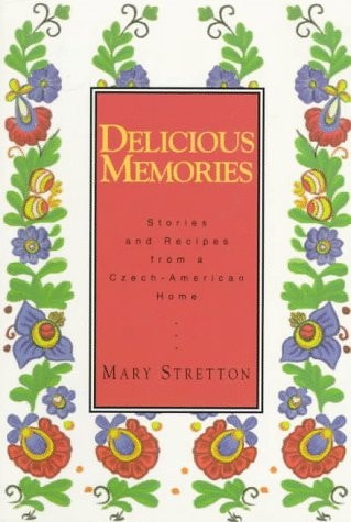 Delicious Memories: Stories and Recipes from a Czech-American Home