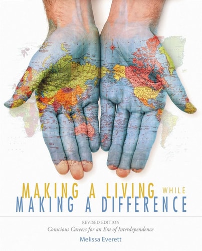 Making a Living While Making a Difference: Conscious Careers in an Era of Interdependance, Revised Edition