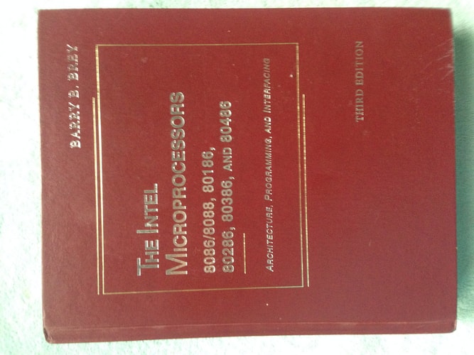 The Intel Microprocessors: 8086/8088, 80186, 80286, 80386, And 80486 : Architecture, Programming, and Interfacing (Merrill's International Series in)