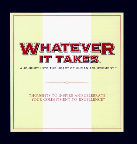 Whatever It Takes: A Journey into the Heart of Human Achievement : Thoughts to Inspire and Celebrate Your Commitment to Excellence (The Gift of Inspiration Series)
