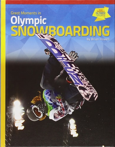 Great Moments in Olympic Snowboarding (Great Moments in Olympic Sports)