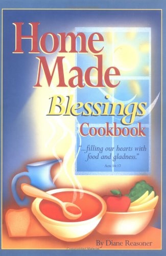 Home Made Blessings Cookbook: Filling Our Hearts With Food And Gladness