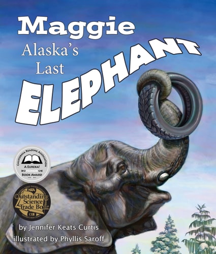 Maggie: Alaska's Last Elephant (Arbordale Collection)