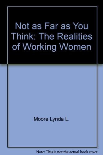 Not as Far as You Think: The Realities of Working Women
