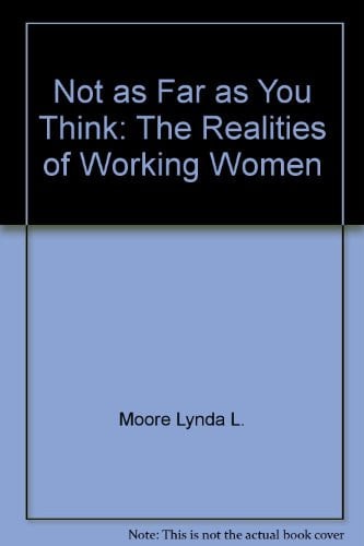 Not as Far as You Think: The Realities of Working Women