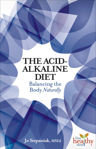 The Acid-Alkaline Diet: Balancing the Body Naturally (Live Healthy Now)
