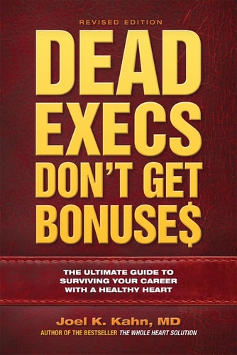 Dead Execs Don't Get Bonuse$: The Ultimate Guide to Surviving Your Career With a Healthy Heart