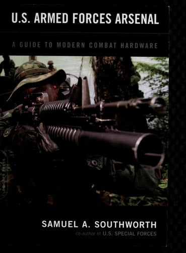 U.S. Armed Forces Arsenal: A Guide To Modern Combat Hardware
