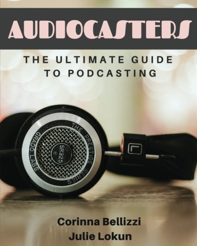 Audiocasters: The Ultimate Guide To Podcasting