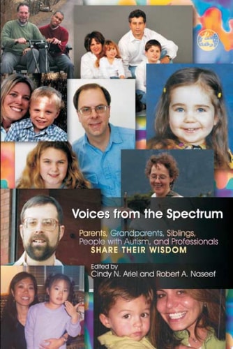 Voices from the Spectrum: Parents, Grandparents, Siblings, People with Autism, and Professionals Share Their Wisdom