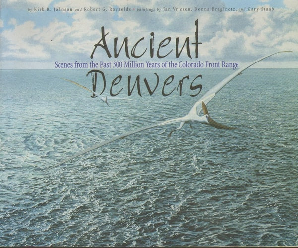 Ancient Denvers: Scenes from the past 300 million years of the Colorado Front Range