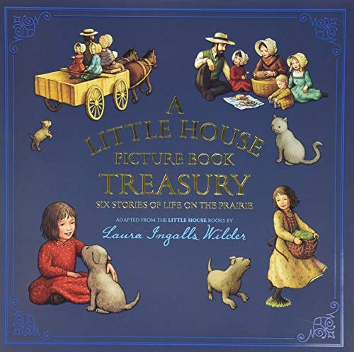 A Little House Picture Book Treasury Six Stories of Life on the Prairie