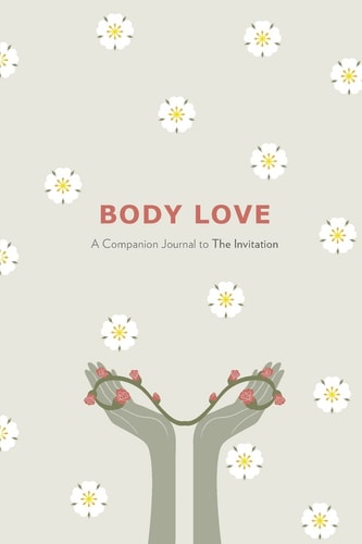Body Love: A Companion Journal to The Invitation