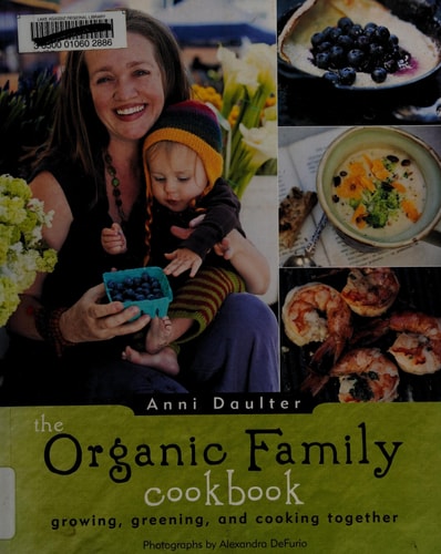 The Organic Family Cookbook: Cooking, Green Living, Building Community, and Gardening Together
