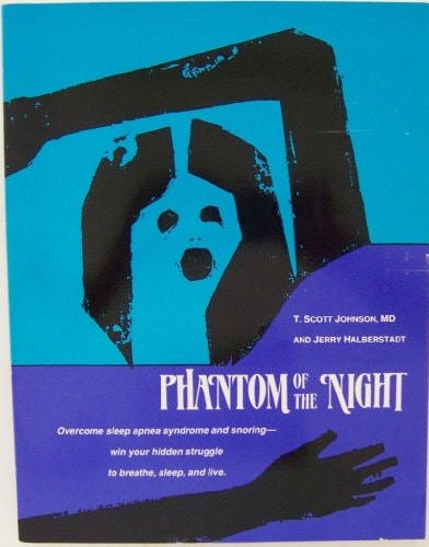 Phantom of the Night: Overcoming Sleep Apnea Syndrome and Snoring-Win You Hidden Struggle to Breathe, Sleep, and Live