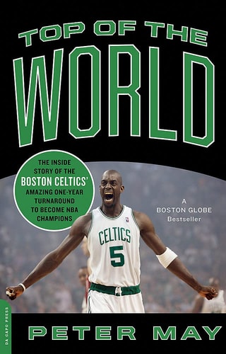 Top of the World: The Inside Story of the Boston Celtics' Amazing One-Year Turnaround to Become NBA Champions