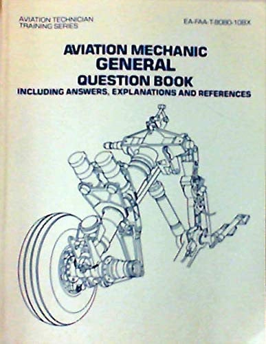 Aviation Mechanic General Question Book, Including Answers, Explanations and References (Aviation Technician Training)
