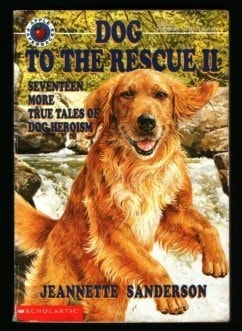 Dog to the Rescue II: Seventeen More True Tales of Dog Heroism