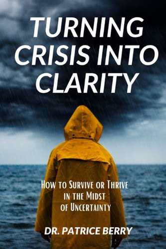 Turning Crisis Into Clarity: How to survive or thrive in the midst of uncertainty