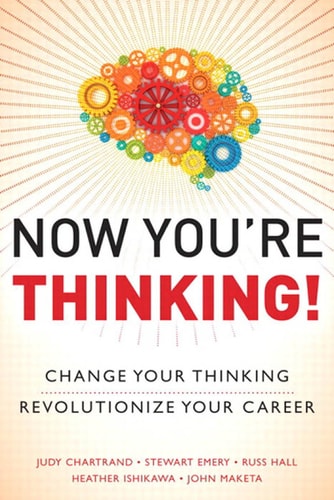 Now You're Thinking!: Change Your Thinking... Revolutionize Your Career... Transform Your Life