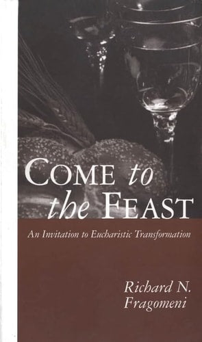 Come to the Feast: An Invitation to Eucharistic Transformation
