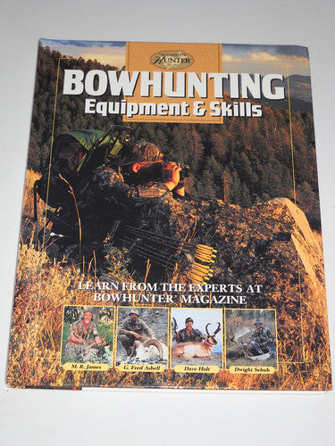 Bowhunting Equipment & Skills: Learn From the Experts at Bowhunter Magazine (The Complete Hunter)