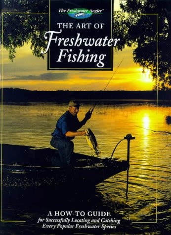 The Art of Freshwater Fishing: A How-To Guide (The Freshwater Angler)