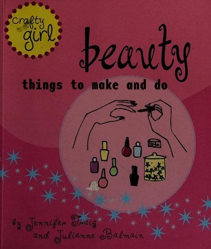 Beauty: Things to Make and Do (Crafty Girl)