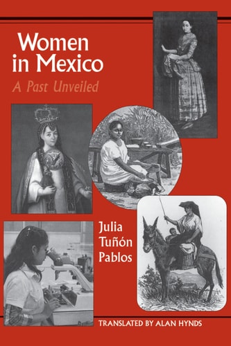 Women in Mexico: A Past Unveiled (LLILAS Translations from Latin America Series)